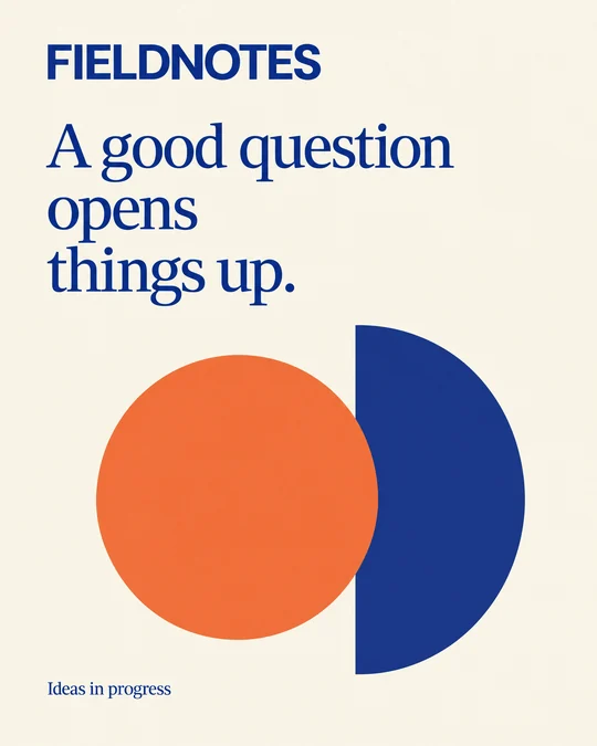 FIELDNOTES LinkedIn post, A good question opens things up.
