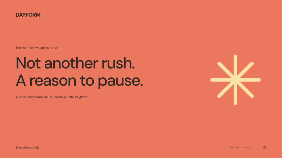 DAYFORM slide, Not another rush. A reason to pause.